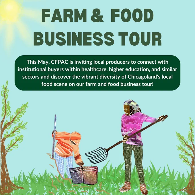 Blue graphic with a picture of two people, standing between two trees, farming. Green and white text, “FARM & FOOD BUSINESS TOUR: This May, CFPAC is inviting local producers to connect with institutional buyers and discover the vibrant diversity of Chicagoland's local food scene on our farm and food business tour!"