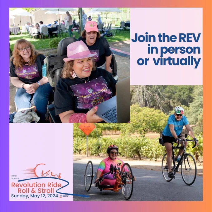 Promo image has a purple and orange background with two photos as the main focus: the left photo is of three people smiling while looking at a laptop screen. The right photo is of two cyclists on a scenic ride, the rider on the left on a low three-wheeled hand-cycle, and the rider on the right on a two-wheeled bike. Stylized text in the top-right corner reads above the image reads: Join the REV in person or virtually. At the bottom left is the orange and blue event logo with the words 22nd annual Revolution ride, roll and stroll, Sunday, May 12, 2024.