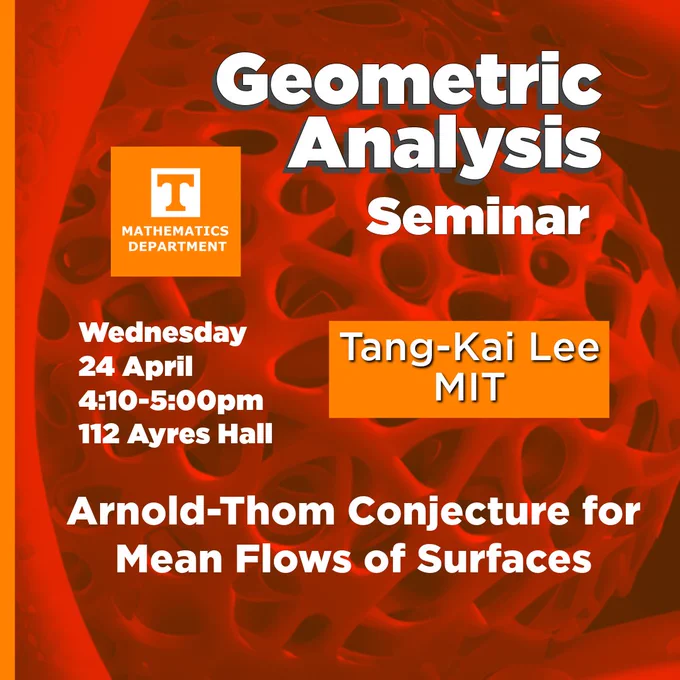 Background has been generated using AI tools. The result is a 3D object that is reminiscent of a  mathematical minimal surface example called a gyroid. It is circular and full of many holes. It has been altered to be dark red in color. A UT orange vertical stripe can be seen on the left of the background image. A plain orange squared logo for the Mathematics Department featuring a Power T can be seen in the upper left quadrant. Text is white and reads: Geometric Analysis Seminar, Wednesday 24 April, 4:10-5:00pm, 112 Ayres Hall. Tang-Kai Lee, MIT. Arnold-Thom Conjecture for Mean Flows of Surfaces.