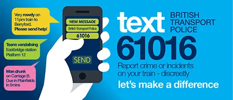 British Transport Police. Text 61016 - report crime or incidents on your train discreetly. Let's make a difference. 