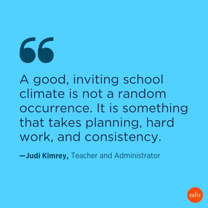 "A good, inviting school climate is not a random occurrence. It is something that takes planning, hard work, and consistency." —Judi Kimrey, Teacher and Adminstrator