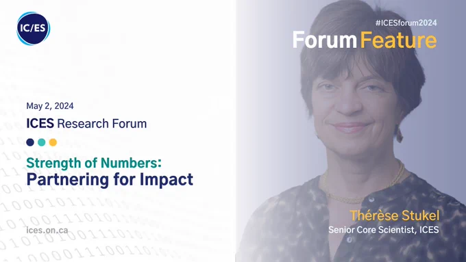 May 2, 2024
ICES Research Forum
Strength of Numbers: Partnering for Impact
#ICESforum2024
Forum Feature
Thérèse Stukel 
Senior Core Scientist, ICES

Photo of Thérèse Stukel 