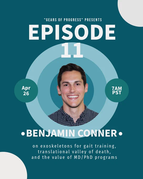 Flyer for Episode 11 with Benjamin Conner on exoskeletons for gait training, transnational valley of death, and the value of MD/PhD programs. April 26 at 7am PST