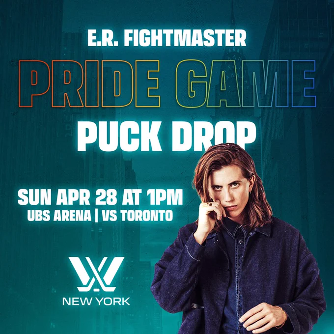 Graphic announcing E.R Fightmaster is dropping the ceremonial puck drop at a PWHL New York game at UBS Arena. Teal graphic that features a cutout of E.R. Fightmaster, with their name at the top of the graphic. Below their name in rainbow text reads: 
“Pride Game
Puck Drop
Sun Apr 28 at 1PM
UBS Arena | vs Toronto 