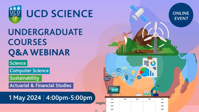 UCD Undergraduate Courses Q&A Webinar: Science, Computer Science, Sustainability and Actuarial & Financial Studies Q&A webinar on Wednesday, 1 May 2024 at 4:00pm. Bookings are now open.