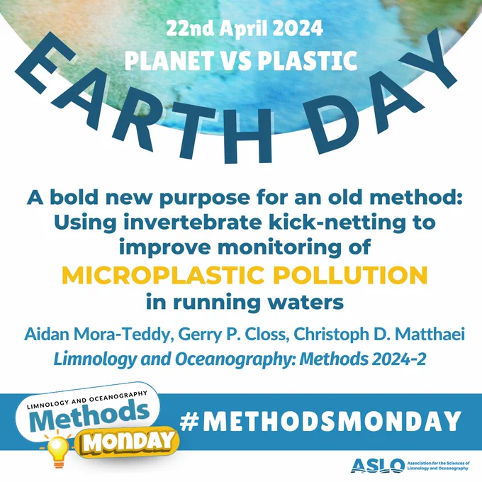 Text of post:
🫶 🌍 To celebrate 2024 #EarthDay and #Methodsmonday, we are embracing the theme 'Planet vs Plastic' by highlighting an #ASLO_Methods article on #microplastics as a reminder for the need for collective action to protect our planet's ecosystems 🌊🌱
https://aslopubs.onlinelibrary.wiley.com/doi/10.1002/lom3.10585

#ASLO

Graphic shows a watercolor painting of earth witht the tet 22nd April 2024, Planet vs Plastic, Earth Day. On the bottom is a blue banner with the MethodsMonday logo and the hashtag #MethodsMonday. In the center information about the highlighted article:

A bold new purpose for an old method:
Using invertebrate kick-netting to improve monitoring of
MICROPLASTIC POLLUTION
in running waters
Aidan Mora-Teddy, Gerry P. Closs, Christoph D. Matthaei
Limnology and Oceanography: Methods 2024-2