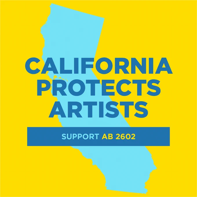 On a yellow background. A light blue shape in the shape of California. In dark blue font: California Protects Artists. Below. On a dark blue rectangle in light blue then yellow font: Support AB 2602.