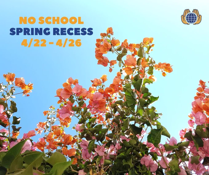 The image shows a beautiful spring scene with a clear blue sky as the backdrop and vibrant orange-pink flowers in full bloom. At the top of the image, in bold letters, it reads "NO SCHOOL SPRING RECESS 4/22 - 4/26," indicating a school holiday. The logo of St. Francis de Sales School for the Deaf, which includes a globe cradled in two hands, is displayed in the upper right corner, symbolizing the school's community.