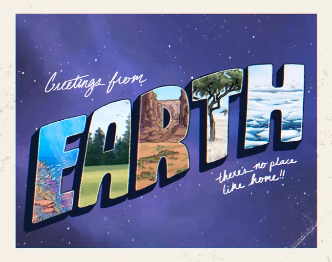 Digital drawing meant to look like the art side of a slightly weathered postcard. It reads "Greetings from Earth / There's no place like home!!" The letters of "earth" are large and thick, each one filled with an illustration of a different kind of landscape. The rest of the words are handwritten cursive in white. The background is a starry purple-blue sky.