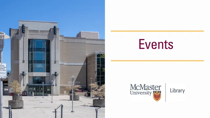 McMaster library events promotional graphic. Text reads: Events, McMaster University Library. Photo on left of exterior of Mills Memorial Library on a sunny day in spring.