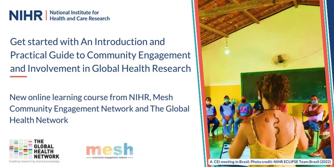 NIHR I National Institute for Health and Care Research
Get started with An Introduction and
Practical Guide to Community Engagement and Involvement in Global Health Research
New online learning course from NIHR, Mesh
Community Engagement Network and The Global
Health Network