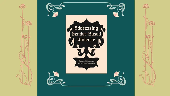 Flanked by multi-coloured panes adorned with ornate drawings of stems and flowers, in tones of green and rose —a publication with the title: Addressing Gender-Based Violence : Carceral Reforms vs Abolitionist strategies