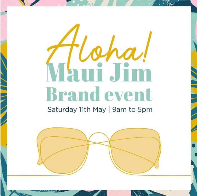Aloha! Maui Jim Brand event. Saturday 11th May. 9am to 5pm. These words accompanied by a graphic of a pair of sunglasses with yellow lenses.