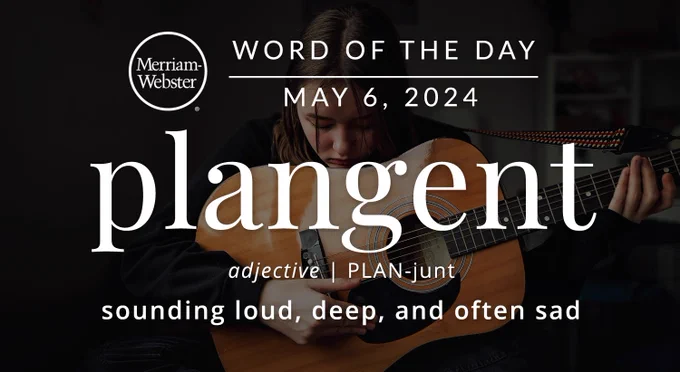 Merriam-Webster Word of the Day May 6, 2024 'plangent' adjective | PLAIN-junt "sounding loud, deep, and often sad" Background Image: A person playing the guitar
