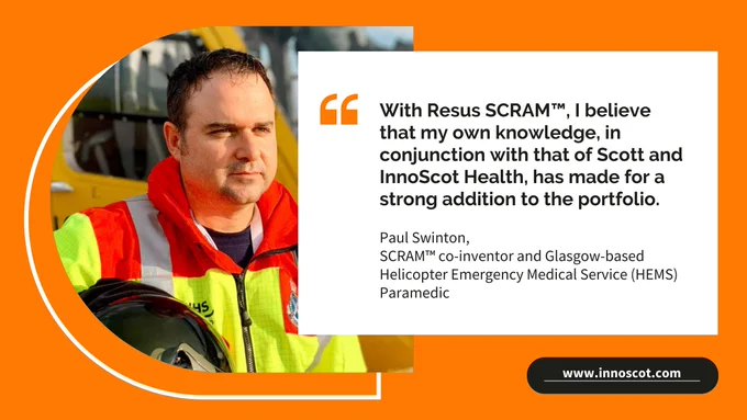 Paul Swinton, Resus SCRAM™ co-inventor, pictured alongside the quote: "With Resus SCRAM™, I believe that my own knowledge, in conjunction with that of Scott and InnoScot Health, has made for a strong addition to the portfolio."