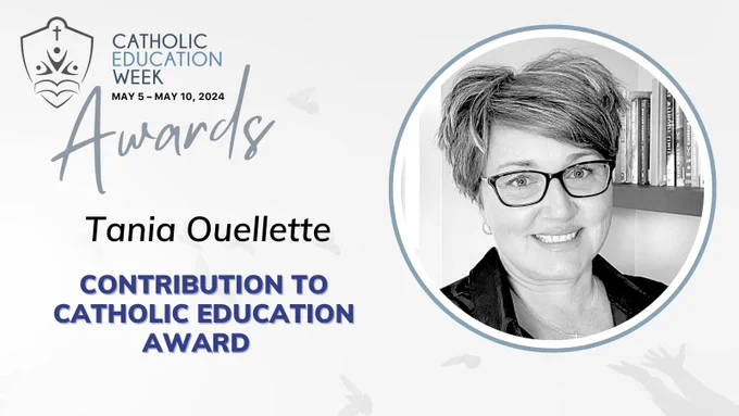 Catholic Education Week AWrds
May 5-10, 2024
Tania Ouellette
Contribution to Catholic Education Award  