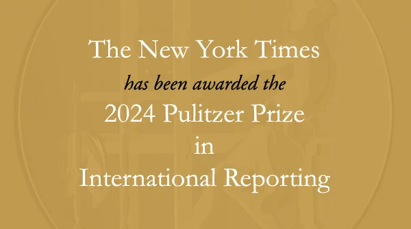 The staff of The New York Times has received the 2024 Pulitzer Prize in International Reporting.