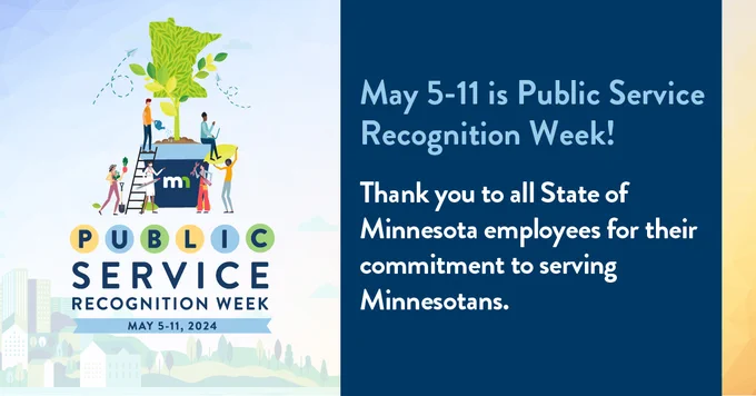 (left) A drawn image of the state of Minnesota sprouting out of a pot with public service workers around it. Text below reads "Public Service Recognition Week - May 5-11, 2024". (right) Text reads: May 5-11 is Public Service Recognition Week! Thank you to all State of Minnesota employees for their commitment to serving Minnesotans."