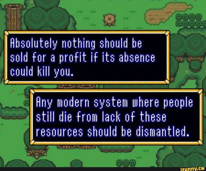 Absolutely nothing should be sold for a profit if its absence could kill you. Any modern system where people still die from lack of these resource should be dismantled. 