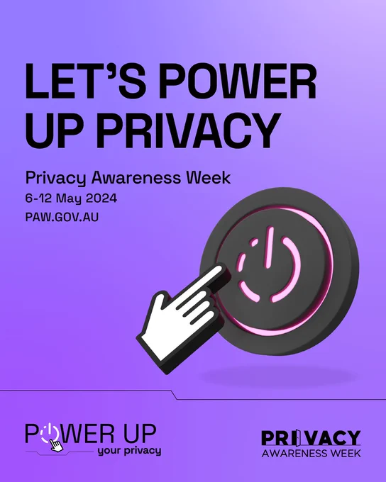 An image with a purple background and wording in large black text 'Let's Power Up Privacy'. Wording underneath this text says 'Privacy Awareness Week 6-12 May 2024 PAW.GOV.AU'. There is a cartoon of a hand pointing up into a power button to the right of the image.