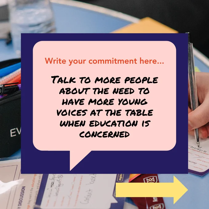 A commitment card with the text "Talk to more people about the need to have more young voices at the table when education is concerned"