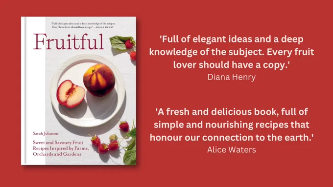 The cover of ‘Fruitful: Sweet and Savoury Fruit Recipes Inspired by Farms, Orchards and Gardens’, featuring two quotes. Diana Henry: ‘Full of elegant ideas and a deep knowledge of the subject. Every fruit lover should have a copy.’ Alice Waters: ‘A fresh and delicious book, full of simple and nourishing recipes that honour our connection to the earth.’