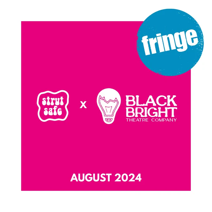 A pink background with the strut safe and black bright theatre company logos in white. The top right hand corner is a blue circular Fringe logo. The bottom reads AUGUST 2024.