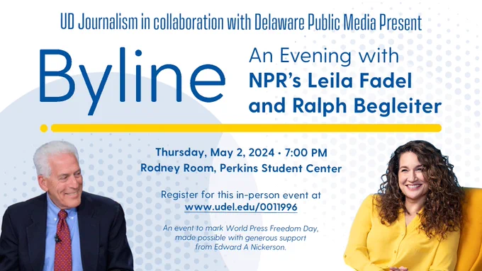 Blue Text: UD Journalism in collaboration with DPM present Byline an Evening with NPR's Leila Fadel and Ralph Begleiter on Thursday May 2, 2024 at 7 PM. Registration details in the link in copy. 