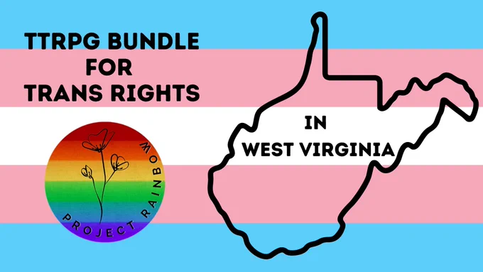 The promo image for the TTRPG bundle for trans rights, featuring the outline of West Virginia and the Project Rainbow logo on a background of the trans flag.