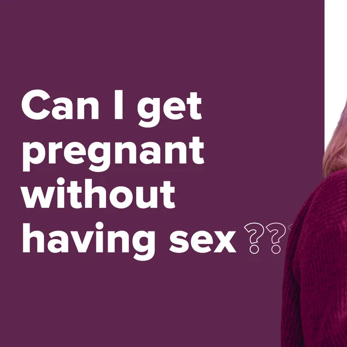 [White text over purple background] 

Can I get pregnant without having sex???

[There is part of someone's shoulder on the right side. They are wearing a burgundy sweater. There is a bit of pink hair showing. Their face is not visible] 
