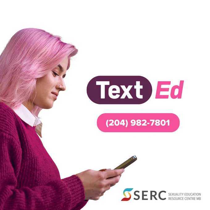 [White background with TextEd logo in centre. A femme person is on the left, wearing a burgundy sweater. They have pink hair and are holding a cell phone.] 

[There is a pink text bubble under the Text Ed logo with a phone number] Phone number is: 

204-982-7801 

[SERC logo at bottom right] 