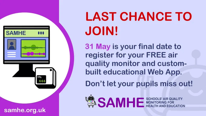 A purple, and lilac card with graphics of the SAMHE air quality monitor and Web App, the SAMHE logo and the text “Last chance to join. 31 May is your final date to register for your FREE air quality monitor and custom-built educational Web App. Don’t let your pupils miss out!”