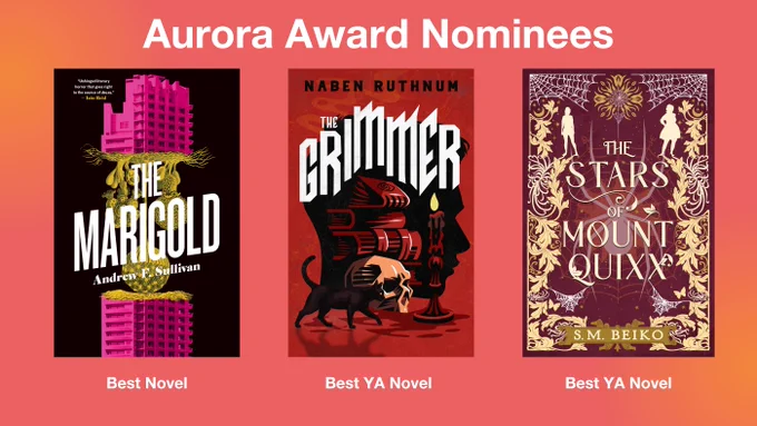 Three book covers on a pink and orange gradient background, under the headline, "Aurora Award Nominees." The books are The Marigold by Andrew F. Sullivan (Best Novel), The Grimmer by Naben Ruthnum (Best Y.A. Novel), and The Stars of Mount Quixx by S.M. Beiko (Best Y.A. Novel).