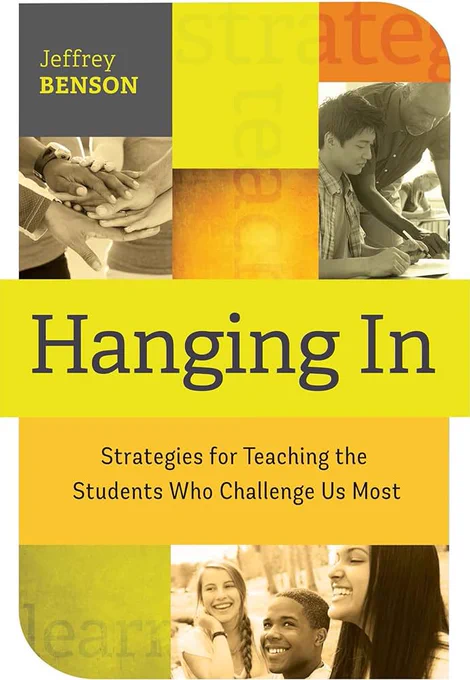 Cover of Jeffrey Benson’s book “Hanging In: Strategies for Teaching the Students Who Challenge Us the Most”
