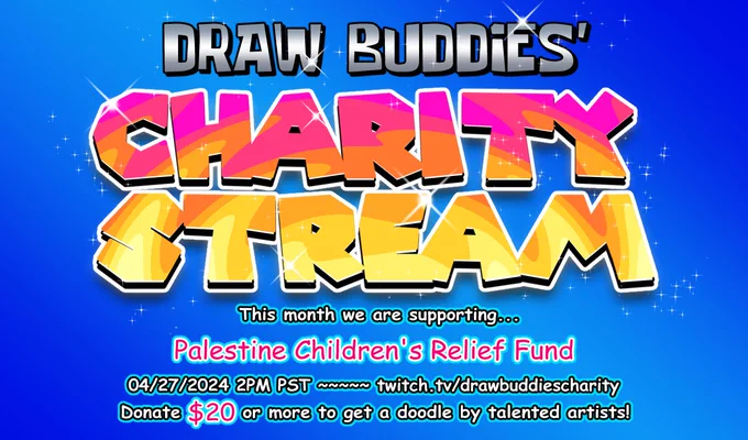 Text featuring the colorful Draw Buddies: Charity Stream logo. Below it says "This month we are supporting Palestine Children's Relief Fund, 04/27/2024 2PM PST, twitch.tv/drawbuddiescharity. Donate 20 dollars or more to get a doodle by talented artists!"
