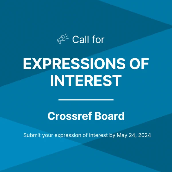 Crossref Call for expressions of interest to join the board of directors. Help foster open infrastructure. Submit by May 24
