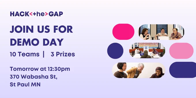 Banner for Hack the Gap hackathon demo day. Text sharing that the demo day is tomorrow at 12:30pm in downtown St Paul. 
