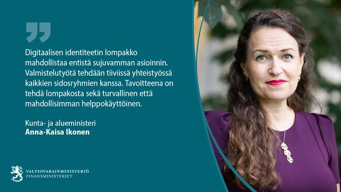 Digitaalisen identiteetin lompakko mahdollistaa entistä sujuvamman asioinnin. Valmistelutyötä tehdään tiiviissä yhteistyössä kaikkien sidosryhmien kanssa. Tavoitteena on tehdä lompakosta sekä turvallinen että mahdollisimman helppokäyttöinen.

Kunta- ja alueministeri Anna-Kaisa Ikonen