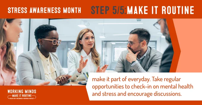 Stress Awareness Month Step 5 of 5: Make it Routine

Make it part of everyday. Take regular opportunities to check-in on mental health and stress and encourage discussions. 