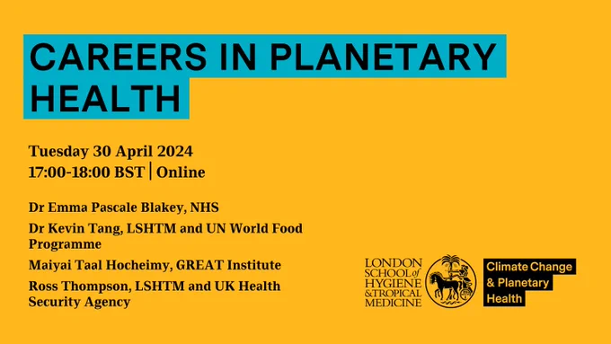 Careers in Planetary Health. Tuesday 30 April 2024; 17:00 - 18:00 BST | Online; Dr Emma Pascale Blakey, NHS; Dr Kevin Tang, LSHTM and UN World Food Programme, Maiyai Taal Hocheimy, GREAT Institute, Ross Thompson, LSHTM and UK Health Security Agency