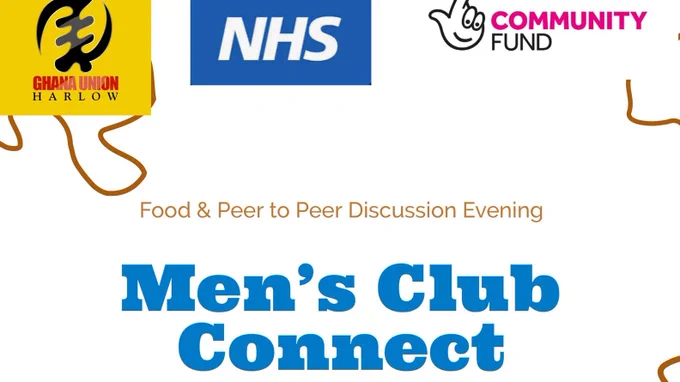 Plain white poster with the text "men's club connect food and peer to peer discussion evening" in blue and gold. the logo of the Ghana union harlow in the top left corner, the NHS logo in the top middle and the Lottery Community Fund log in the top right.
