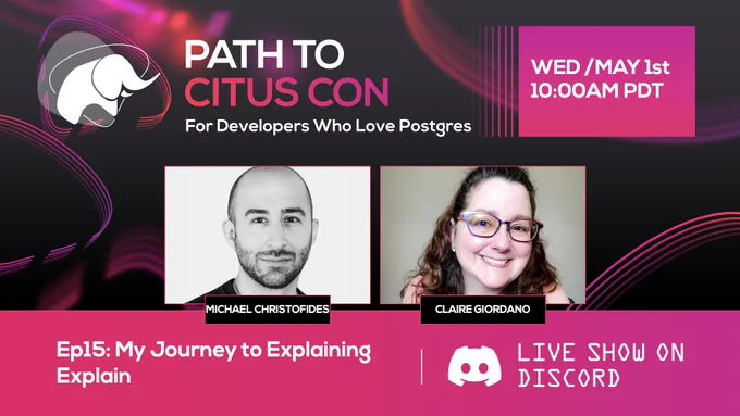 Path To Citus Con podcast picture to promote episode 15 with title "Ep 15: My Journey to Explaining Explain" and date: Wed May 1st 10:00AM PDT. 