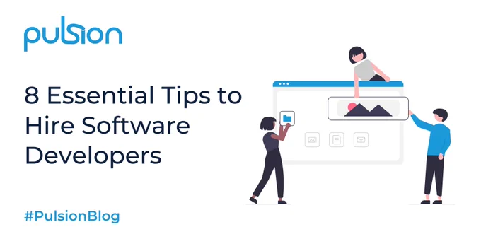 Graphic: Illustration of three people around an oversized software screen, placing graphics onto the screen. Text: Pulsion; 8 Essential Tips to Hire Software Developers; #PulsionBlog