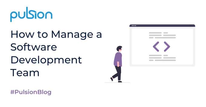 Graphic: Illustration of a man next to an oversized screen with a graphic representation of code. Text: Pulsion; How to Manage a Software Development Team; #PulsionBlog