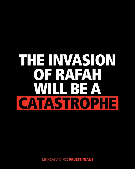 Graphic reads: The invasion of Rafah will be a Catastrophe. Medical Aid for Palestinians. 