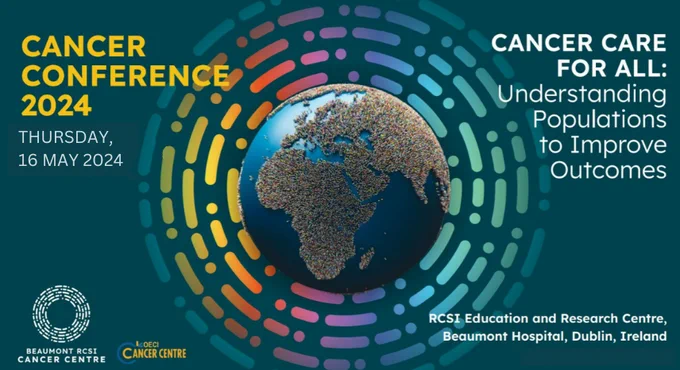 Graphic advertising the Beaumont RCSI Cancer Centre Conference 2024. It features an image of a globe centred in the concentric broken circles, rainbow-coloured logo of the cancer centre. Text reads Cancer Conference 2024 Thursday 16 May 2024. Cancer Care for All: Understanding populations to improve outcomes. Location: RCSI Education and Research Centre, Beaumont Hospital