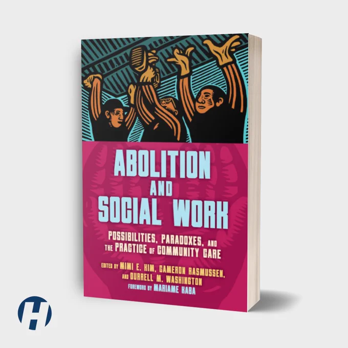 Book cover for: Abolition and Social Work: Possibilities, Paradoxes, and the Practice of Community Care
Edited by Mimi E. Kim, Cameron Rasmussen, and Durrell M. Washington
Foreword by Mariame Kaba