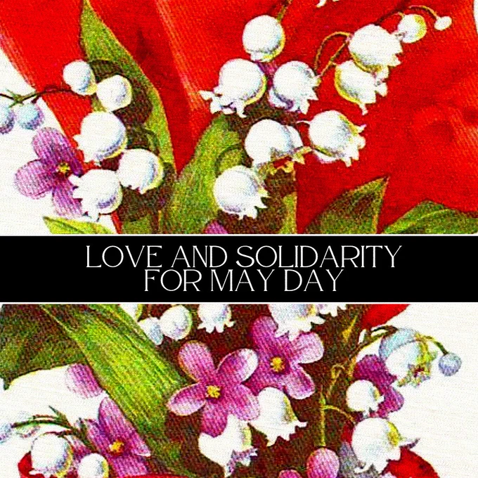 Floral design with text "Love and solidarity for May day"