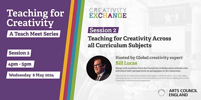A graphic card with text on a purple background that says Teaching for Creativity A Teach Meet series. Session 2, 4-5pm Wednesday 8 May 2024. On the right has more details about the host, Professor Bill Lucas and an image of him - a white male with glasses, wearing a black jacket and Gold tie.