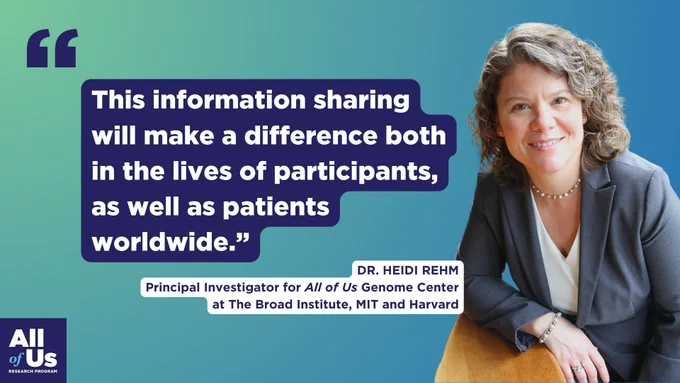 Photograph of Dr. Heidi Rehm, Principal Investigator for the All of Us Genome Center at the Broad Institute, MIT. Quote reads: "This information sharing will make a difference both in the lives of participants, as well as patients worldwide."